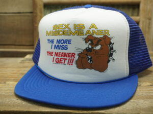 Sex is a Misdemeaner The More I Miss The Meaner I Get !!! Hat