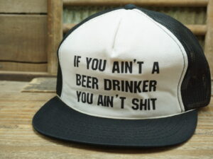 If You Ain’t A Beer Drinker You Ain’t Shit Hat