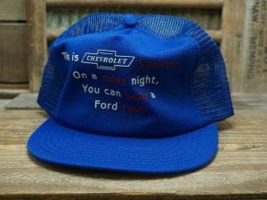 This is Chevrolet Country… On a Quiet Night, You can Hear a Ford Rust! Hat