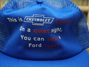 This is Chevrolet Country… On a Quiet Night, You can Hear a Ford Rust! Hat